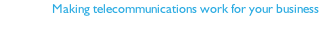 Making telecommunications work for your business 